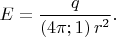 $E=\dfrac{q}{(4\pi;1)\,r^2}.$