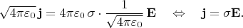 $$\sqrt{4\pi\varepsilon_0}\,\mathbf{j}=4\pi\varepsilon_0\,\sigma\cdot\dfrac{1}{\sqrt{4\pi\varepsilon_0}}\,\mathbf{E}\quad\Leftrightarrow\quad\mathbf{j}=\sigma\mathbf{E}.$$