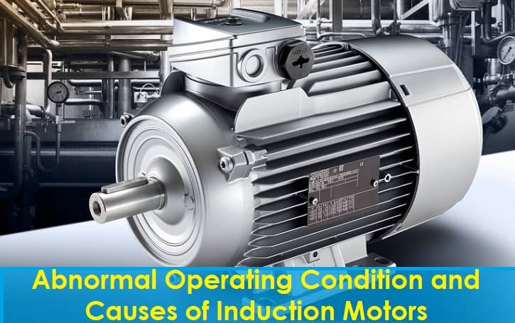 Abnormal Operating Condition and Causes of Induction Motors